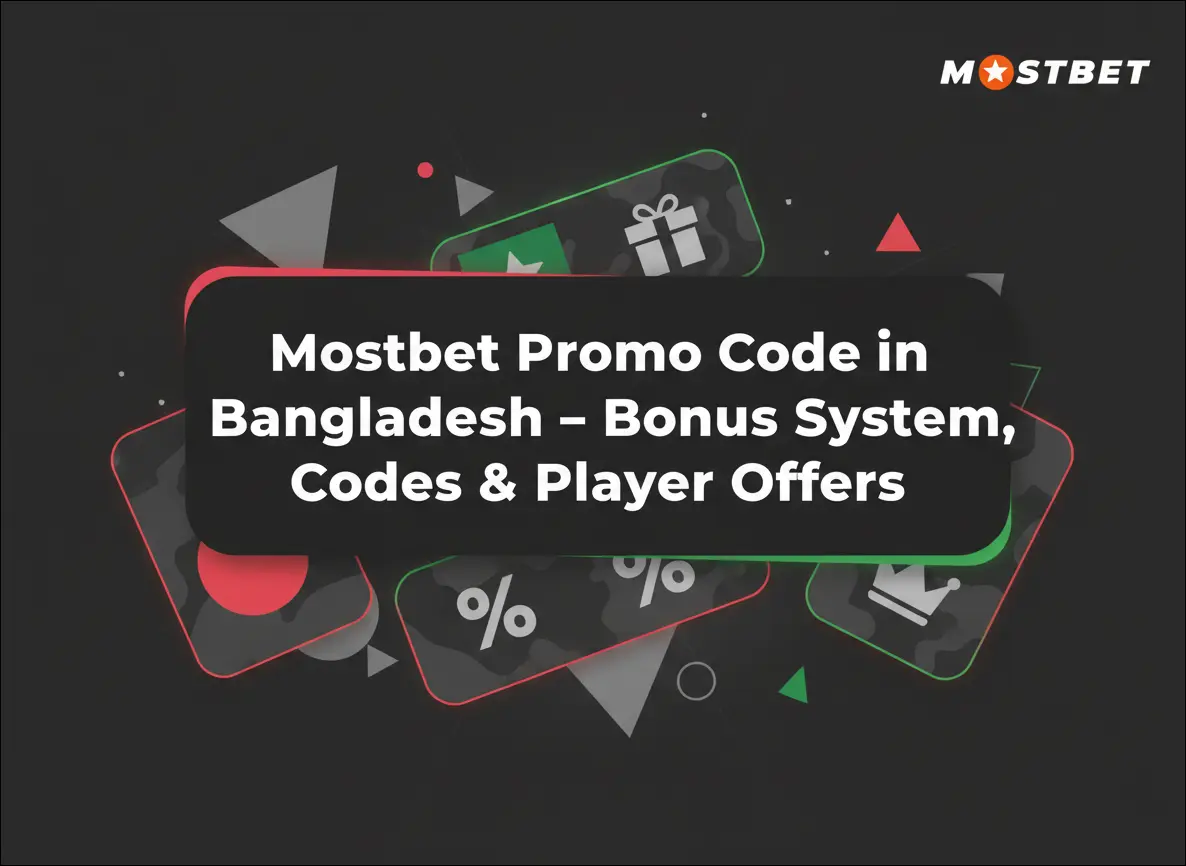 Mostbet Promo Code in Bangladesh – Bonus System, Codes Player Offers